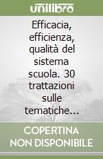 Efficacia, efficienza, qualità del sistema scuola. 30 trattazioni sulle tematiche delle prove al concorso alla dirigenza libro