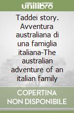 Taddei story. Avventura australiana di una famiglia italiana-The australian adventure of an italian family