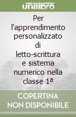 Per l'apprendimento personalizzato di letto-scrittura e sistema numerico nella classe 1ª libro