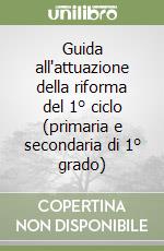 Guida all'attuazione della riforma del 1° ciclo (primaria e secondaria di 1° grado)