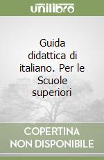 Guida didattica di italiano. Per le Scuole superiori libro