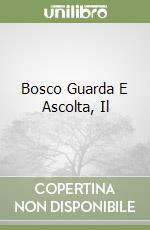 Bosco Guarda E Ascolta, Il