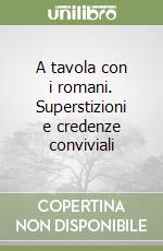 A tavola con i romani. Superstizioni e credenze conviviali