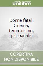 Donne fatali. Cinema, femminismo, psicoanalisi