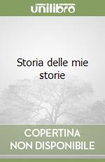 Storia delle mie storie libro