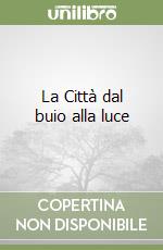 La Città dal buio alla luce libro