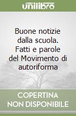 Buone notizie dalla scuola. Fatti e parole del Movimento di autoriforma