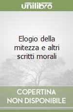 Elogio della mitezza e altri scritti morali libro