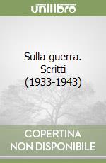 Sulla guerra. Scritti (1933-1943) libro