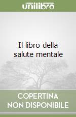 Il libro della salute mentale libro