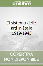 Il sistema delle arti in Italia 1919-1943 libro