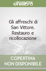 Gli affreschi di San Vittore. Restauro e ricollocazione