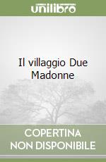 Il villaggio Due Madonne libro