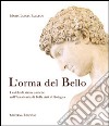 L'orma del bello. I calchi di statue antiche nell'Accademia di belle arti di Bologna libro