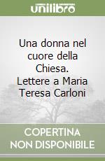 Una donna nel cuore della Chiesa. Lettere a Maria Teresa Carloni