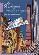 Bologna tra storia e leggenda. Guida della città per bambini libro