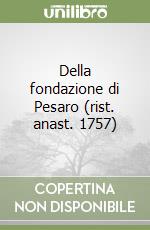 Della fondazione di Pesaro (rist. anast. 1757)