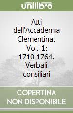 Atti dell'Accademia Clementina. Vol. 1: 1710-1764. Verbali consiliari libro