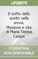 Il soffio dello spirito nella storia. Missione e vita di Maria Teresa Carloni