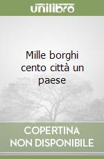 Mille borghi cento città un paese libro