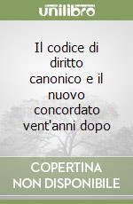 Il codice di diritto canonico e il nuovo concordato vent'anni dopo libro