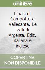 L'oasi di Campotto e Vallesanta. Le valli di Argenta. Ediz. italiana e inglese