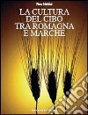 La cultura del cibo tra Romagna e Marche libro