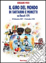 Il giro del mondo di Tartarini e Monetti su Ducati 175. 30 settembre 1957-5 settembre 1958