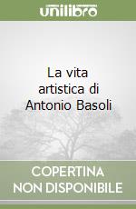 La vita artistica di Antonio Basoli