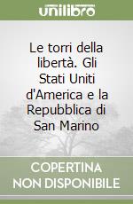Le torri della libertà. Gli Stati Uniti d'America e la Repubblica di San Marino libro