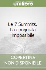 Le 7 Summits. La conquista impossibile libro