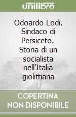 Odoardo Lodi. Sindaco di Persiceto. Storia di un socialista nell'Italia giolittiana