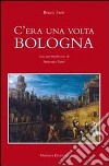 C'era una volta Bologna libro