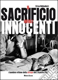 Il sacrificio degli innocenti. I bambini vittime della strage del 2 agosto 1980 libro