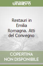 Restauri in Emilia Romagna. Atti del Convegno libro