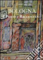 Bologna. I portici raccontano libro