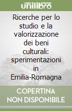 Ricerche per lo studio e la valorizzazione dei beni culturali: sperimentazioni in Emilia-Romagna libro