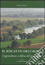 Il riscatto dell'agro romano. L'agricoltura a difesa del paesaggio libro