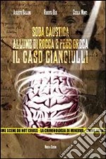 Soda caustica, allume di rocca e pece greca. Il caso Cianciulli. Con DVD