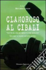 Clamoroso al Cibali. «Tutto il calcio minuto per minuto». Quando la radio diventa storia. Con CD Audio libro