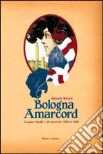 Bologna amarcord. La gente, i luoghi e gli umori dal 1900 al 1940. Ediz. illustrata