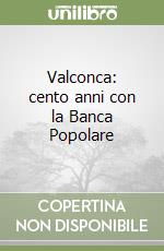 Valconca: cento anni con la Banca Popolare