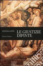 Le giustizie dipinte. Ediz. illustrata libro