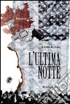 L'ultima notte libro di Battara Giacomo