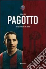 Pagotto. Un calcio anche alla morte libro