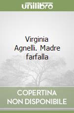 Virginia Agnelli. Madre farfalla libro