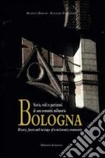 Bologna. Storia, volti e patrimoni di una comunità millenaria. Ediz. italiana e inglese