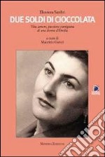 Due soldi di cioccolata. Vita, amore, passione partigiana di una donna d'Emilia