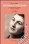 Due soldi di cioccolata. Vita, amore, passione partigiana di una donna d'Emilia libro