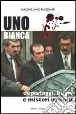 Uno bianca la banda di Roberto e Fabio Savi libro